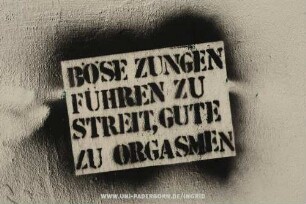 BÖSE ZUNGEN FÜHREN ZU STREIT, GUTE ZU ORGASMEN