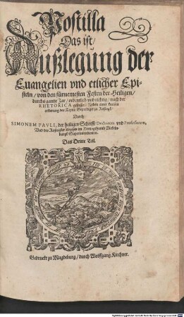 Postilla. Das ist Außlegung der Episteln vnd Euangelien an Sontagen vnd fürnemesten Festen, ordentlich vnd richtig, nach der Rhetorica gefasset : Neben einer kurtzen erklerung des Textes, 3