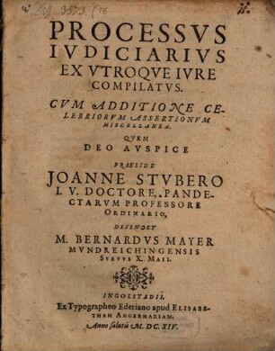 Processus iudiciarius ex utroque compilatus : cum additione celebriorum assertionum miscellanea