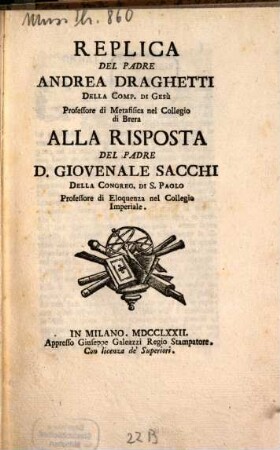 Replica del Padre Andrea Draghetti della Comp. di Gesù, Professore di Metafisica nel Collegio di Brera, alla Risposta del Padre D. Giovenale Sacchi della Congreg. di S. Paolo, Professore di Eloquenza nel Collegio Imperiale