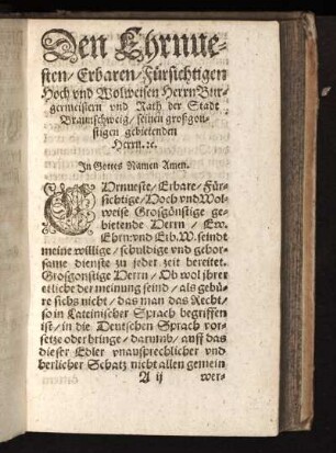 Der Ehrnuesten Erbaren Fürsichtigen Hoch und Wolweisen Herrn Burgermeistern und Rath der Stadt Braunschweig seinen großgonstigen gebietenden Herrn etc.