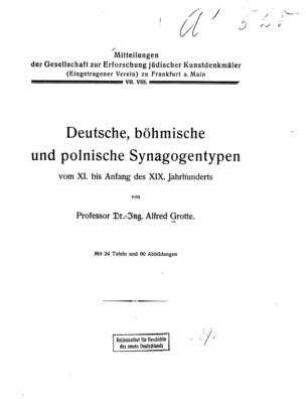 Deutsche, böhmische und polnische Synagogentypen vom XI. bis Anfang des XIX. Jahrhunderts / von Alfred Grotte