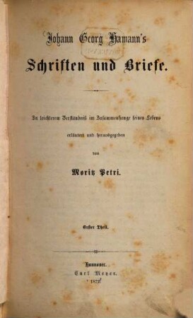 Johann Georg Hamann's Schriften und Briefe : Zu leichterem Verständniß im Zusammenhange seines Lebens erläutert und herausgegeben von Moritz Petri. 1