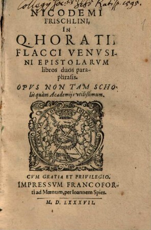 Nicodemi Frischlini, In Q. Horatii Flacci Venvsini Epistolarvm libros duos paraphrasis : Opvs Non Tam Scholis quàm Academijs vtilißimum