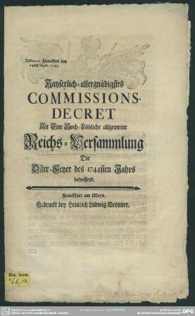 Kayserlich-allergnädigstes Commissions-Decret An Eine Hoch-Löblich allgemeine Reichs-Versammlung, Die Oster-Feyer des 1744sten Jahrs betreffend : Dictatum Franckfurt den 14ten Septr. 1743.