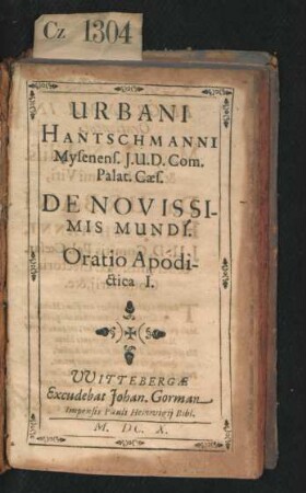 Urbani Hantschmanni Mysenens. I.U.D. Com. Palat. Caes. De Novissimis Mundi. Oratio Apodictica I.