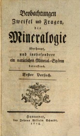 Beobachtungen, Zweifel, und Fragen die Mineralogie überhaupt, und insbesondere ein natürliches Mineral-System betreffend : Erster Versuch