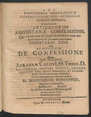 Positiones Theologicae Controversias Fidei Potissimas succincte exhibentes ... Disputatio XXIX. eaq[ue] Ex Articulo XI. De Confessione : ... ad d. Novembr. In ... Academia Wittebergensi Anno MDCLI. ...
