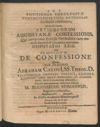 Positiones Theologicae Controversias Fidei Potissimas succincte exhibentes ... Disputatio XXIX. eaq[ue] Ex Articulo XI. De Confessione : ... ad d. Novembr. In ... Academia Wittebergensi Anno MDCLI. ...