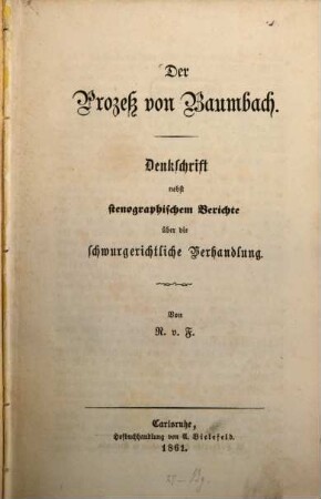 Der Proceß von Baumbach : Denkschrift nebst stenographischem Berichte über die schwurgerichtliche Verhandlung. Von R. v. F.