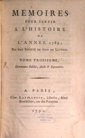Memoires Pour Servir A L'Histoire De L'Année 1789. Tome Troisieme, Contenant Juillet, Août & Septembre
