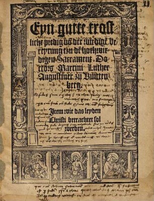 Eyn gutte trostliche predig vo[n] der wirdige[n] bereytung tzu de[m] hochwirdigen Sacrament. Doctors Martini Luther Augustiner zu Wittenberg