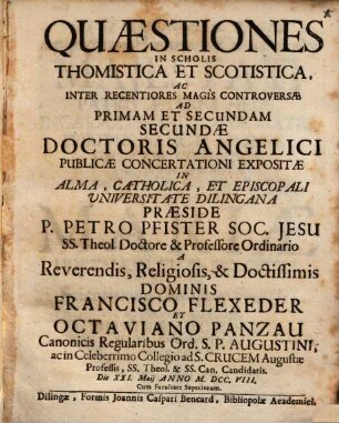 Quaestiones In Scholis Thomistica Et Scotistica, Ac Inter Recentiores Magis Controversae Ad Primam Et Secundae Secundae Doctoris Angelici