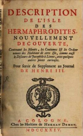 Description De L'Isle Des Hermaphrodites Nouvellement Decouverte : Contenant les Moeurs, les Coutumes & les Ordonnances des Habitants de cette Isle ... Pour servir de Supplement au Journal de Henri III.