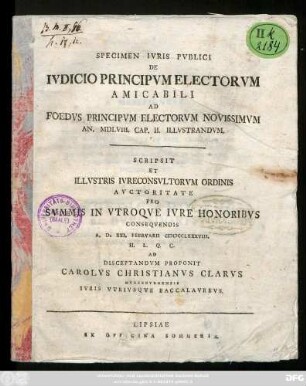 Specimen Ivris Pvblici De Ivdicio Principvm Electorvm Amicabili Ad Foedvs Principvm Electorvm Novissimvm An. MDLVIII. Cap. II. Illvstrandvm