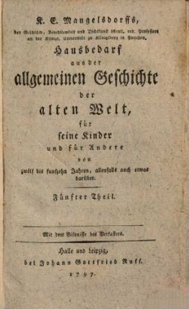 Hausbedarf aus der allgemeinen Geschichte der alten und neuen Welt : für seine Kinder von 12 bis 15 Jahren, allenfalls auch etwas darüber, 5