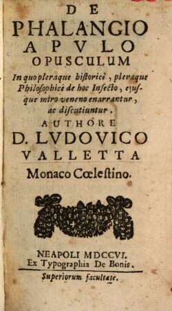 De Phalango Apvlo Opusculum : In quo pleraque historice, pleraque Philosophice de hoc Insecto, ejusque miro veneno enarrantur, ac discutiuntur