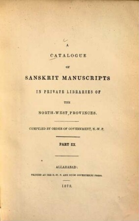 A catalogue of Sanskrit manuscripts in private libraries of the North West Provinces, 3.