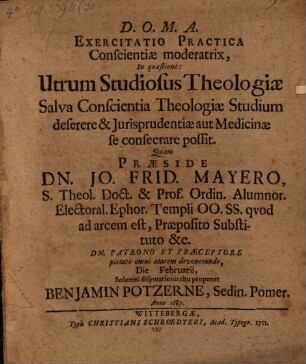 Exercitatio practica conscientiae moderatrix, in quaestione: utrum studiosus theologiae salva conscientia theologiae studium deserere, et iurisprudentiae ... se consecrare possit