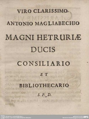 VIRO CLARISSIMO, ANTONIO MAGLIABECHIO MAGNI HETRURIAE DUCIS CONSILIARIO ET BIBLIOTHECARIO