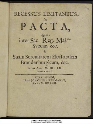 Recessus Limitaneus, seu Pacta, Quibus inter Sac. Reg. Mai.tem Sueciae, &c. & Suam Serenitatem Electoralem Brandenburgicam, &c. Stetini Anno M.DC.LIII. conventum est