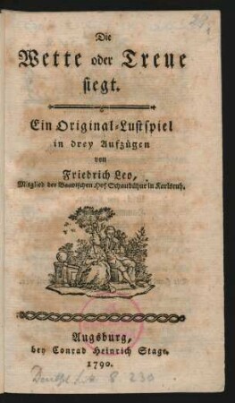 Die Wette oder Treue siegt : Ein Original-Lustspiel in drey Aufzügen