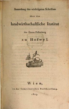 Sammlung der wichtigsten Schriften über das landwirthschaftliche Institut des H. Fellenberg