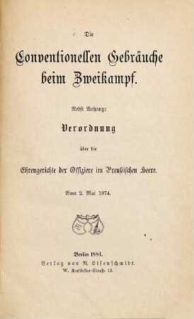 Die Conventionellen Gebräuche beim Zweikampf : nebst Anhang: Verordnung über die Ehrengerichte der Offiziere im Preußischen Heere. Vom 2. Mai 1874