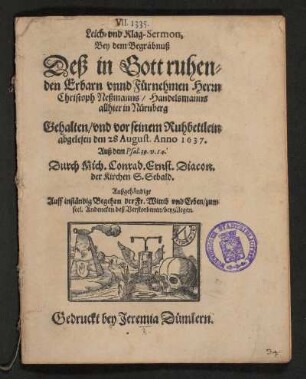 Leich- und Klag-Sermon, bey dem Begräbnuß Deß in Gott ruhenden Erbarn unnd Fürnehmen Herrn Christoph Neßmanns/ Handelsmanns allhier in Nürnberg gehalten/ und vor seinem Ruhbettlein abgelesen den 28 August. Anno 1637. Auß dem Psal. 39.v. 14.