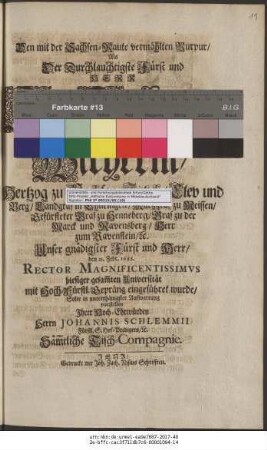 Den mit der Sachsen-Raute vermählten Purpur/ Als Der Durchlauchtigste Fürst ... Johann Wilhelm/ Hertzog zu Sachsen/ Jülich/ Clev und Berg ... den 23. Febr. 1688. Rector Magnificentissimus hiesiger gesam[m]ten Universität ... eingeführet wurde/ Solte ... vorstellen ... Herrn Johannis Schlemmii ... Säm[m]tliche Tisch-Compagnie