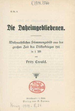 Die Daheimgebliebenen : weihnachtliches Stimmungsbild aus der großen Zeit des Völkerkrieges 1914 in 1 Akt
