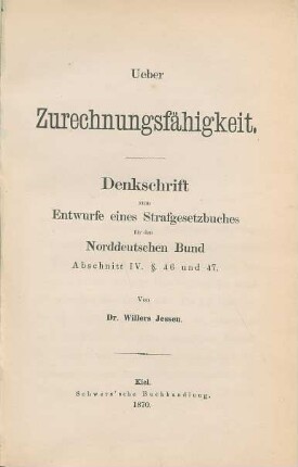 Ueber Zurechnungsfähigkeit : Denkschrift zum Entwurfe eines Strafgesetzbuches für den Norddeutschen Bund, Abschnitt IV. §. 46 und 47