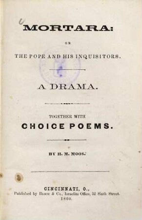 Mortara: or the pope and his inquisitors : a drama ; together with choice poems