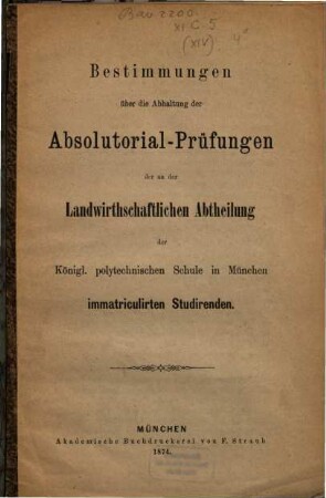Bestimmungen über die Abhaltung der Absolutorialprüfungen der an der Landwirthschaftlichen Abtheilung immatriculirten Studirenden