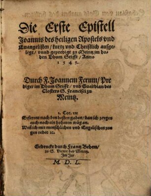 Die Erste Epistell Joannis des heiligen Apostels vnd Euangelisten : kurtz vnd Christlich ausgelegt, vnnd gepredigt zu Meintz im hohen Dhum Stifft, Anno 1545.