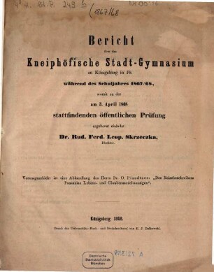 Bericht über das Kneiphöfische Stadt-Gymnasium zu Königsberg i. Pr. : während des Schuljahres .... 1867/68
