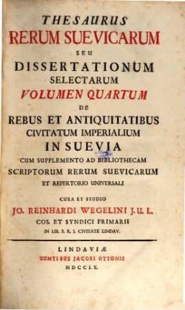Thesaurus Rerum Suevicarum Seu Dissertationum Selectarum Volumen .... 4, De Rebus Et Antiquitatibus Civitatum Imperialium In Suevia