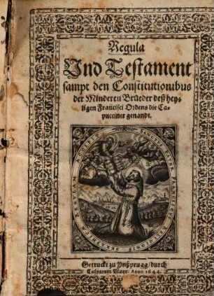 Regula Und Testament sampt den Constitutionibus der Minderen Brüder deß heyligen Francisci Ordens die Capuciner genandt