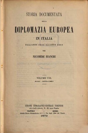 Storia documentata della diplomazia europea in Italia dall'anno 1814 all'anno 1861. VIII