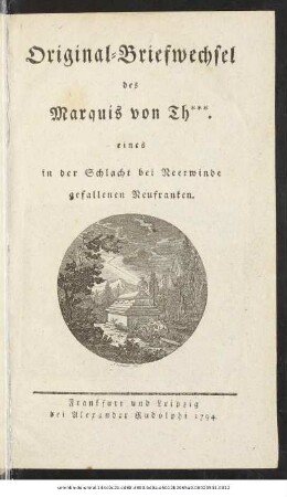 Original-Briefwechsel des Marquis von Th***. eines in der Schlacht bei Neerwinde gefallenen Neufranken