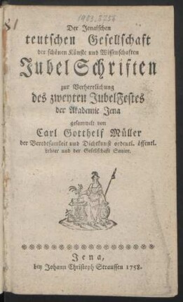 Der Jenaischen teutschen Gesellschaft der schönen Künste und Wissenschaften Jubel Schriften zur Verherrlichung des zweyten Jubel Festes der Akademie Jena