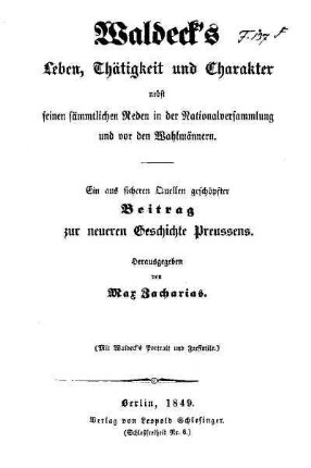 Waldeck's Leben, Thätigkeit und Charakter nebst seinen sämmtlichen Reden in der Nationalversammlung und vor den Wahlmännern : ein aus sicheren Quellen geschöpfter Beitrag zur neueren Geschichte Preussens