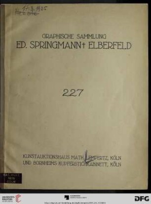 Nr. 227: Math. Lempertz'sche Kunstversteigerung: Kupferstiche und Handzeichnungen : Nachlass Ed. Springmann, Elberfeld und and. Besitz ; deutsche Kleinmeister, französische Portraits des 17. Jahrh. ... ; Versteigerung: 17. u. 18. März 1925
