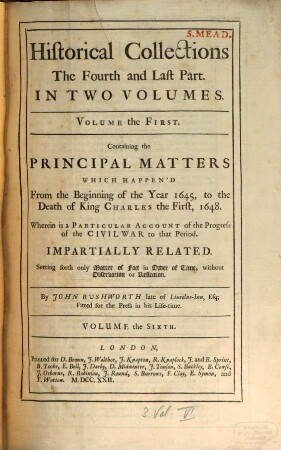 Historical Collections Of Private Passages of State, Weighty Matters in Law, Remarkable Proceedings in Five Parliaments : Beginning The Sixteenth Year of King James, Anno 1618. And Ending the Fifth Year of King Charles, Anno 1629. Digested in Order of Time, 6. Containing the Principal Matters Which Happen'd From the Beginning of the Year 1645, to the Death of King Charles the First, 1648. ...