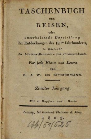 Taschenbuch der Reisen : oder unterhaltende Darstellung der Entdeckungen des 18. Jahrhunderts, in Rücksicht der Länder-, Menschen- und Productenkunde. 2, 2 = Bd. 2. 1802
