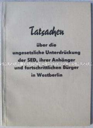 Propagandaschrift der SED gegen die Unterdrückung ihrer Mitglieder und Sympathisanten in Westberlin