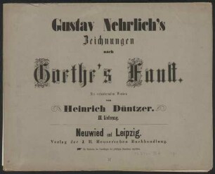 Gustav Nehrlich’s Zeichnungen nach Goethe’s Faust. Mit erläuternden Worten / von / Heinrich Düntzer. 1. bis 3. Lieferung