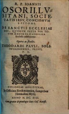 R.P. Ioannis Osorii, Lvsitani, Societatis Iesv, Concionvm Epitome : De Sanctis Ecclesiae Dei, Qvorvm Festa Per Totvm Annvm In Catholica Ecclesia celebrantur