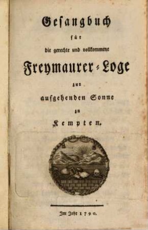 Gesangbuch für die gerechte und vollkommene Freymaurer-Loge zur aufgehenden Sonne zu Kempten