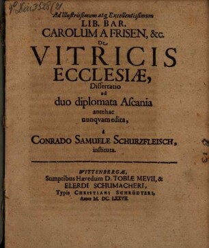 Ad Illustrissimum atq. Excellentissimum Lib. Bar. Carolum A Frisen, &c. De Vitricis Ecclesiae, Dissertatio ad duo diplomata Ascania antehac nunquam edita